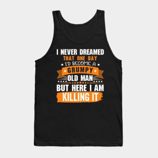 I Never Dreamed That I'd Become A Grumpy Old Man Funny Tank Top